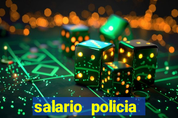 salario policia civil ba